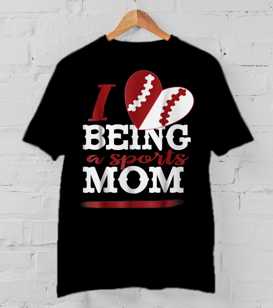I Love Being A Sports Mom T-Shirt