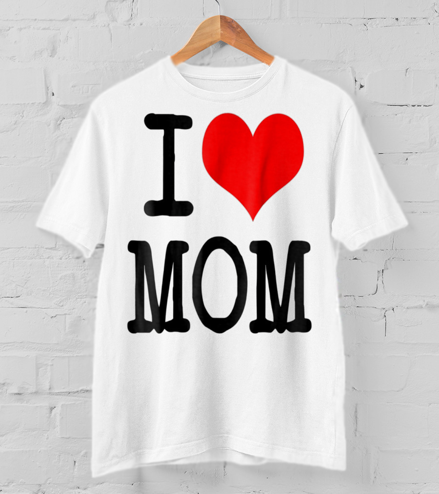 I Love Mom T-Shirt