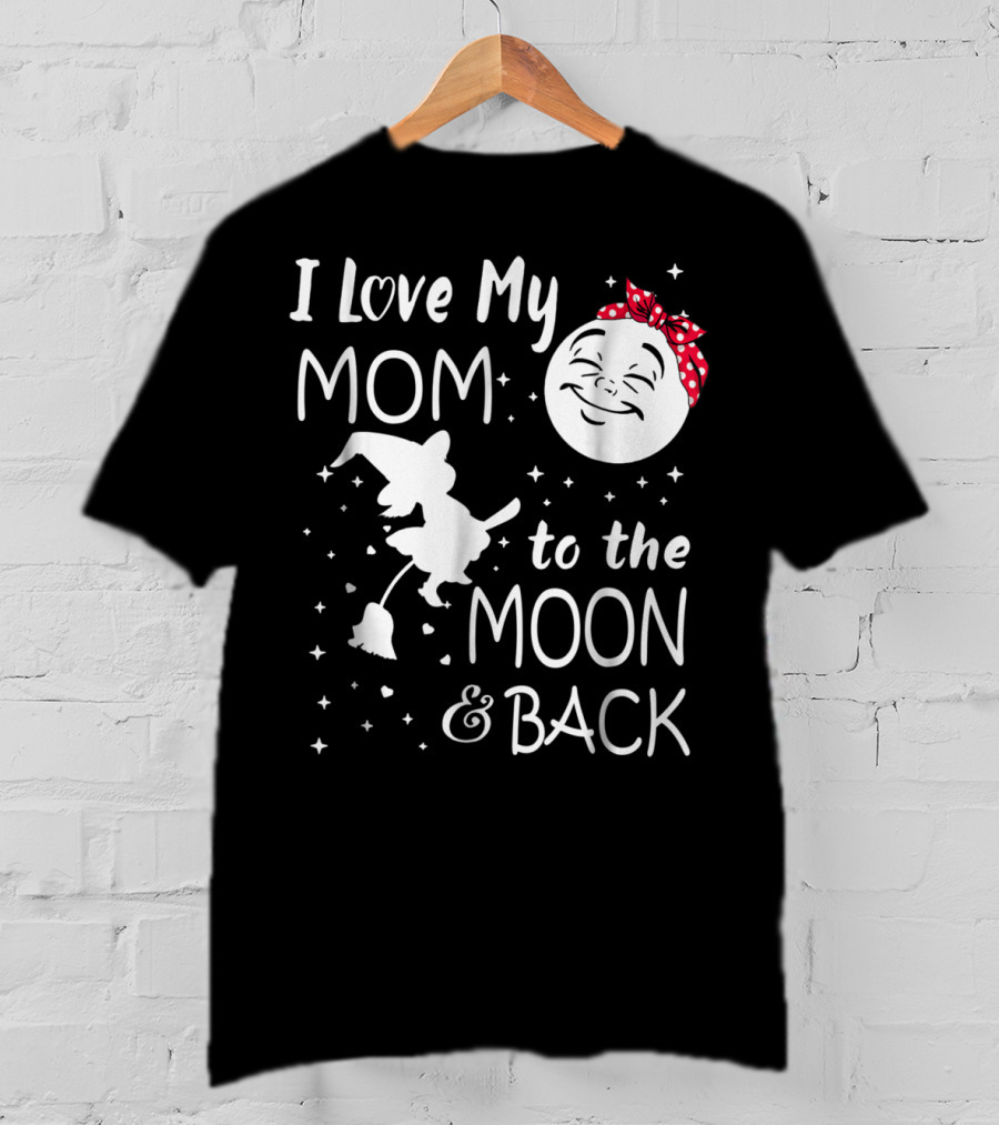 I Love My Mom To The Moon And Back Funny Family Witch And Moon T-Shirt