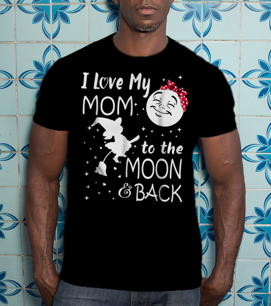 I Love My Mom To The Moon And Back Funny Family Witch And Moon T-Shirt