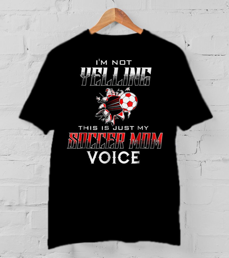 I'm Not Yelling This Is Just My Soccer Mom Voice Soccer Ball T-Shirt