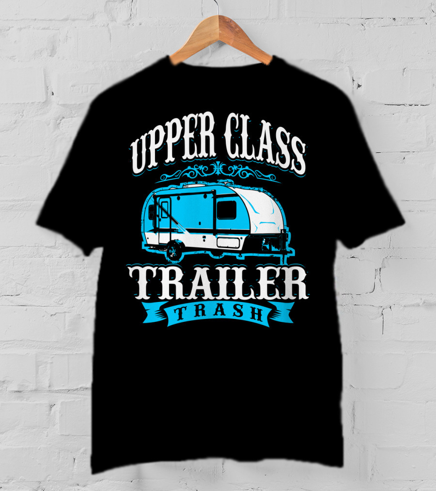 Upper Class Trailer Trash Funny Mom RV Camper 73 T-Shirt