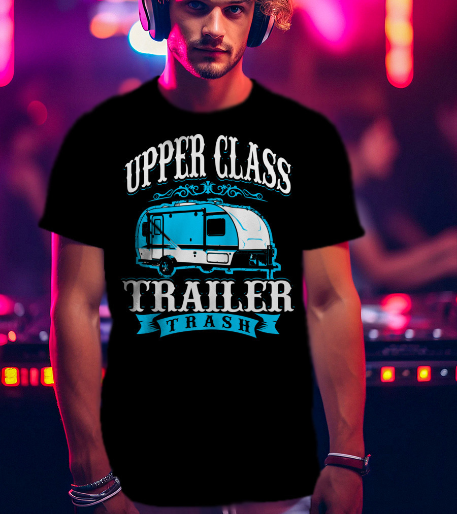 Upper Class Trailer Trash Funny Mom RV Camper 73 T-Shirt