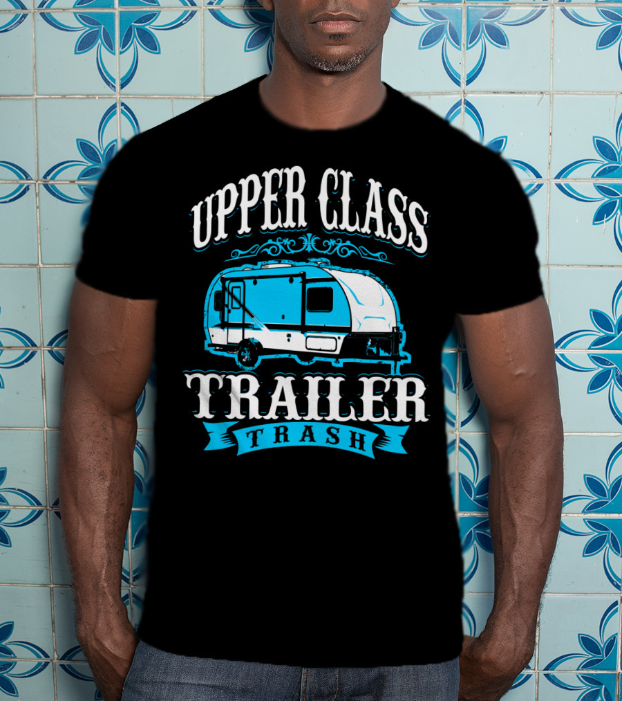 Upper Class Trailer Trash Funny Mom RV Camper 73 T-Shirt