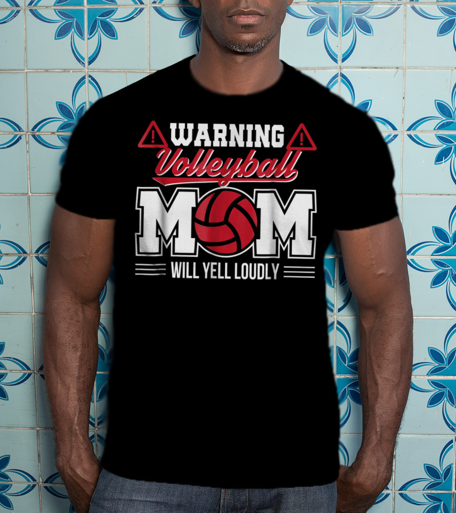 Warning Volleyball Mom Will Yell Loudly Volleyball Enthusiast T-Shirt