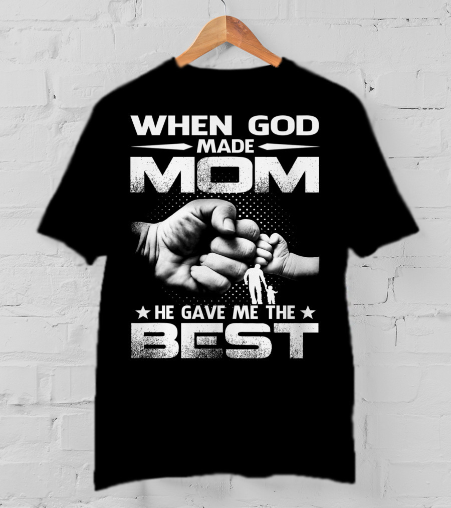 When God Made Mom He Gave Me The Best Fist Bump Family T-Shirt