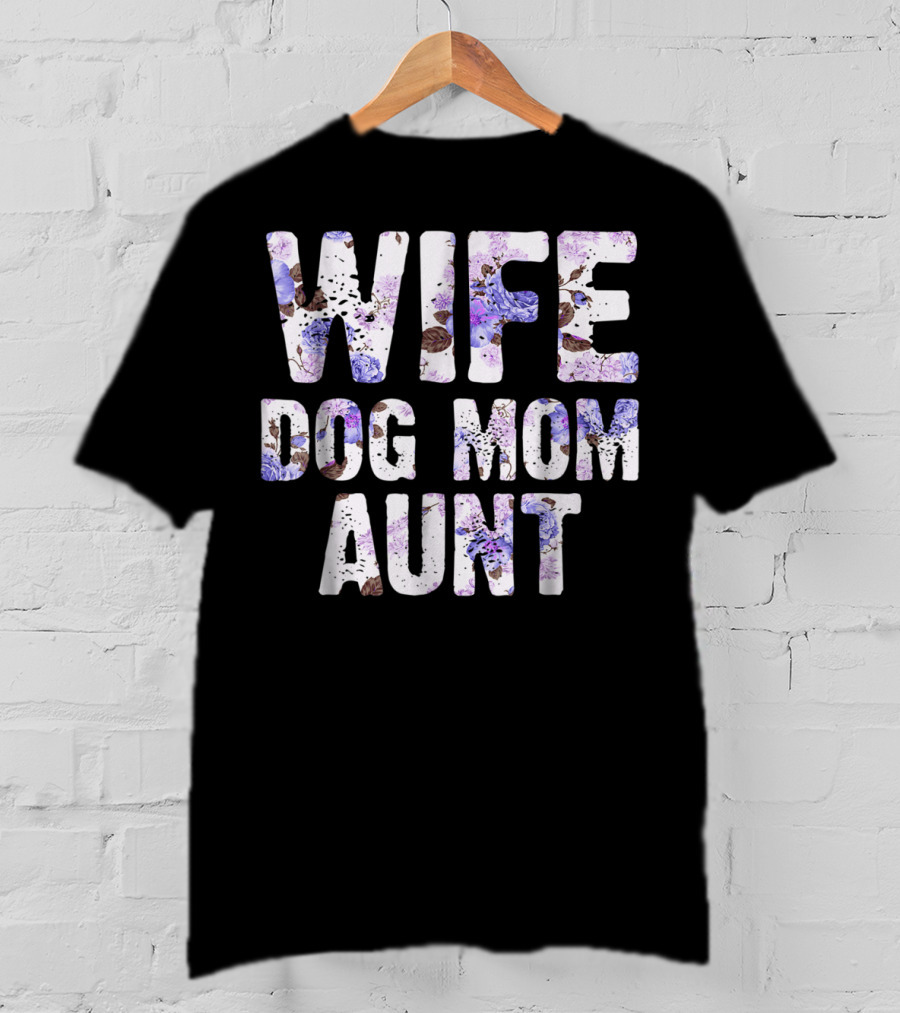 Wife Dog Mom Aunt Floral Pattern Text T-Shirt