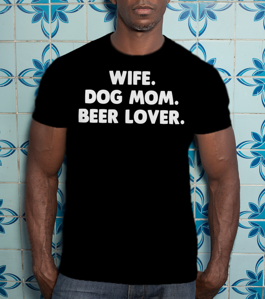 Wife Dog Mom Beer Lover For Dog Lover64 T-Shirt