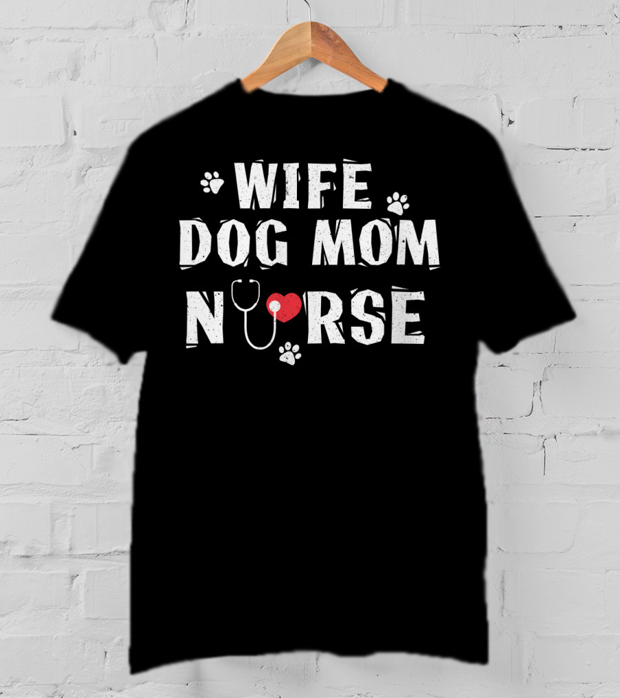 Wife Dog Mom Nurse Heart Stethoscope Paw Prints T-Shirt