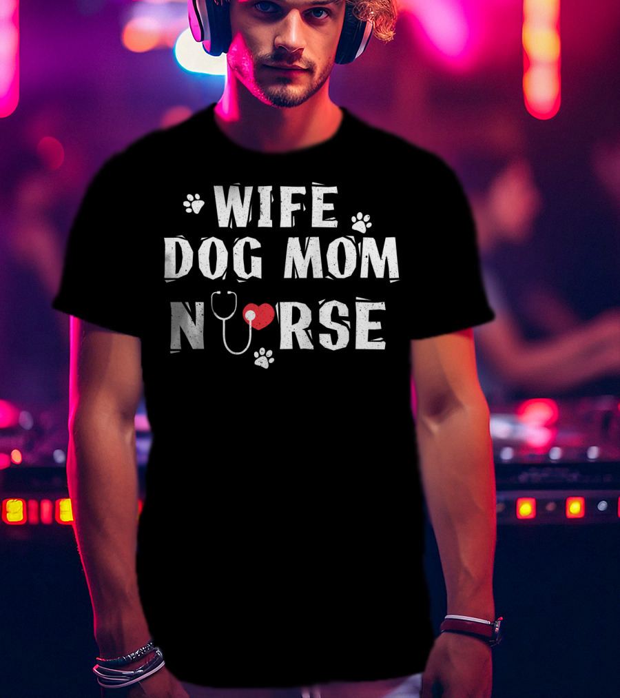 Wife Dog Mom Nurse Heart Stethoscope Paw Prints T-Shirt
