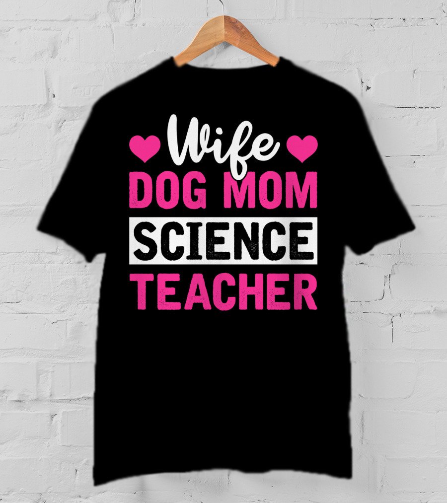 Wife Dog Mom Science Teacher Mother Life T-Shirt