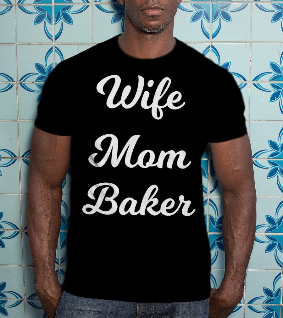 Wife Mom Baker From Husband Son Daughter92 T-Shirt