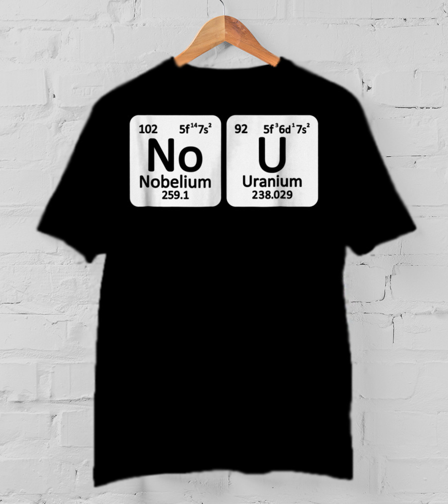 Ur Mom Gay No U Meme Nobellium Uranium Elements T-Shirt