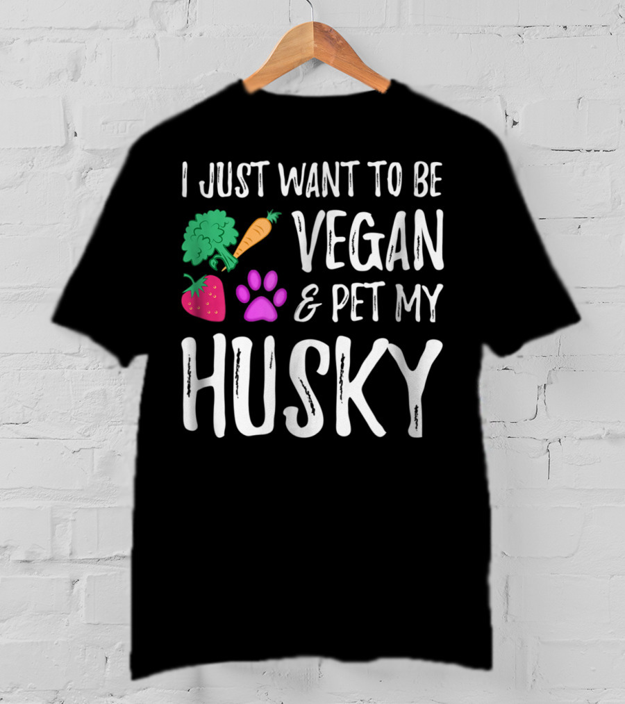 I Just Want To Be Vegan And Pet My Husky - Funny Vegetarian Idea85 T-Shirt