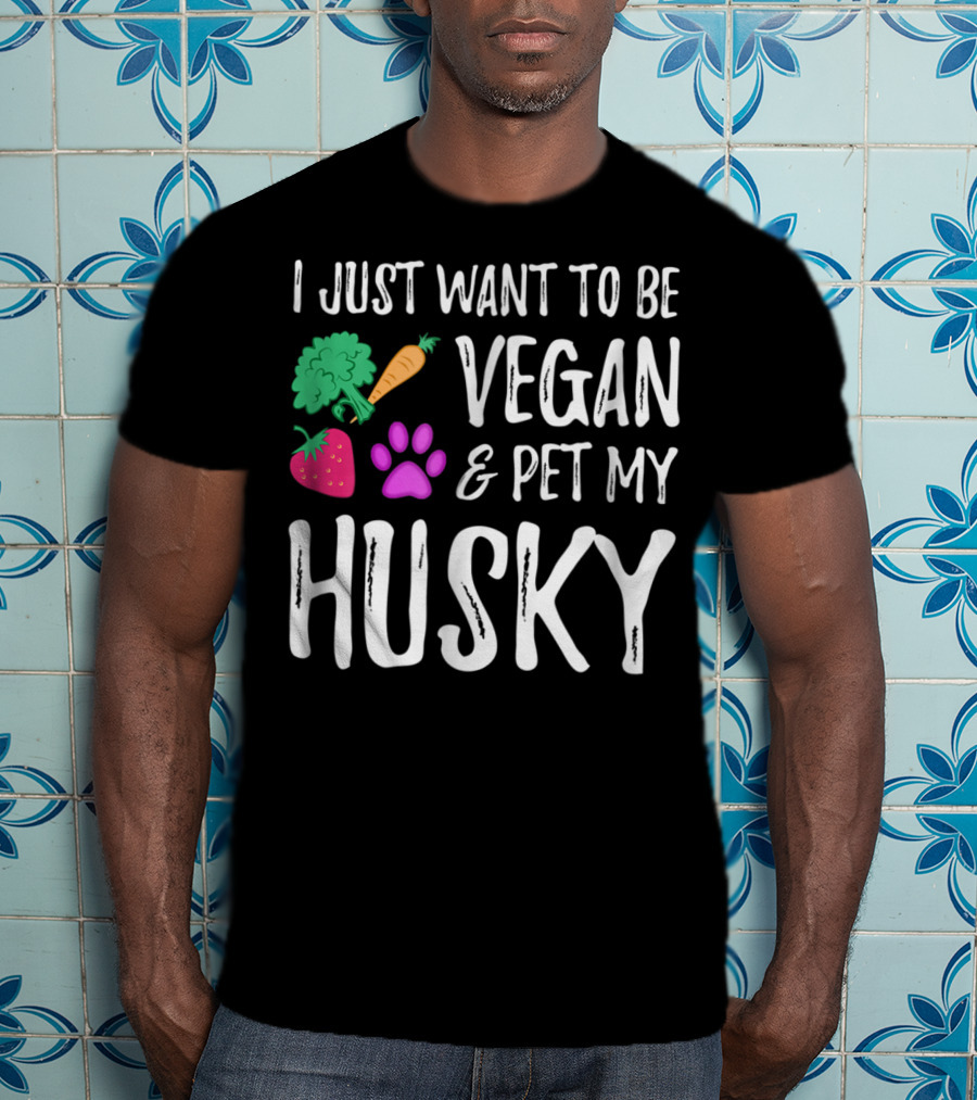I Just Want To Be Vegan And Pet My Husky - Funny Vegetarian Idea85 T-Shirt