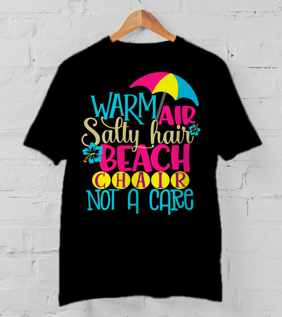 Warm Air Salty Hair Beach Chair Not A Care Summer Kids Mom59 T-Shirt
