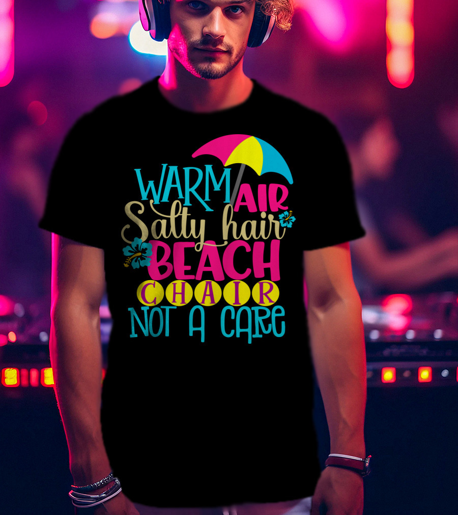 Warm Air Salty Hair Beach Chair Not A Care Summer Kids Mom59 T-Shirt