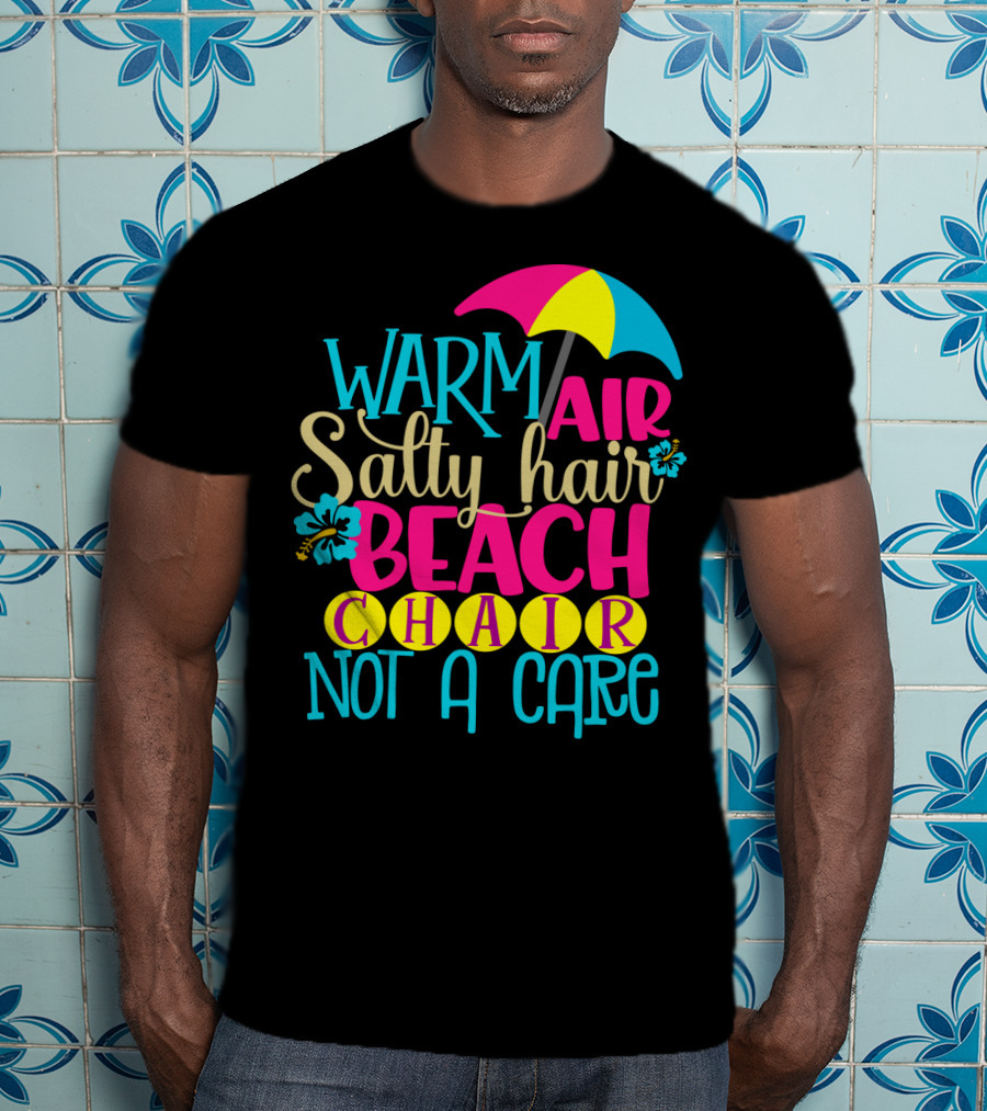Warm Air Salty Hair Beach Chair Not A Care Summer Kids Mom59 T-Shirt