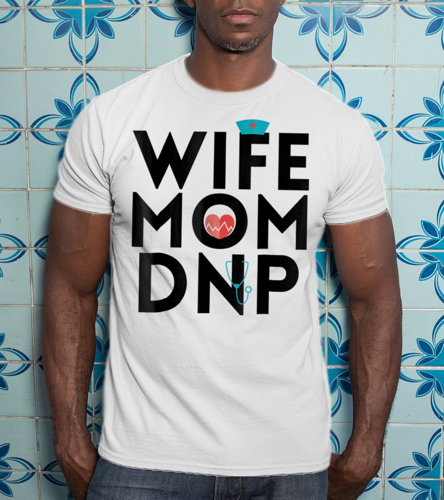 Wife Mom DNP Nurse Practitioner Heartbeat Graduation T-Shirt