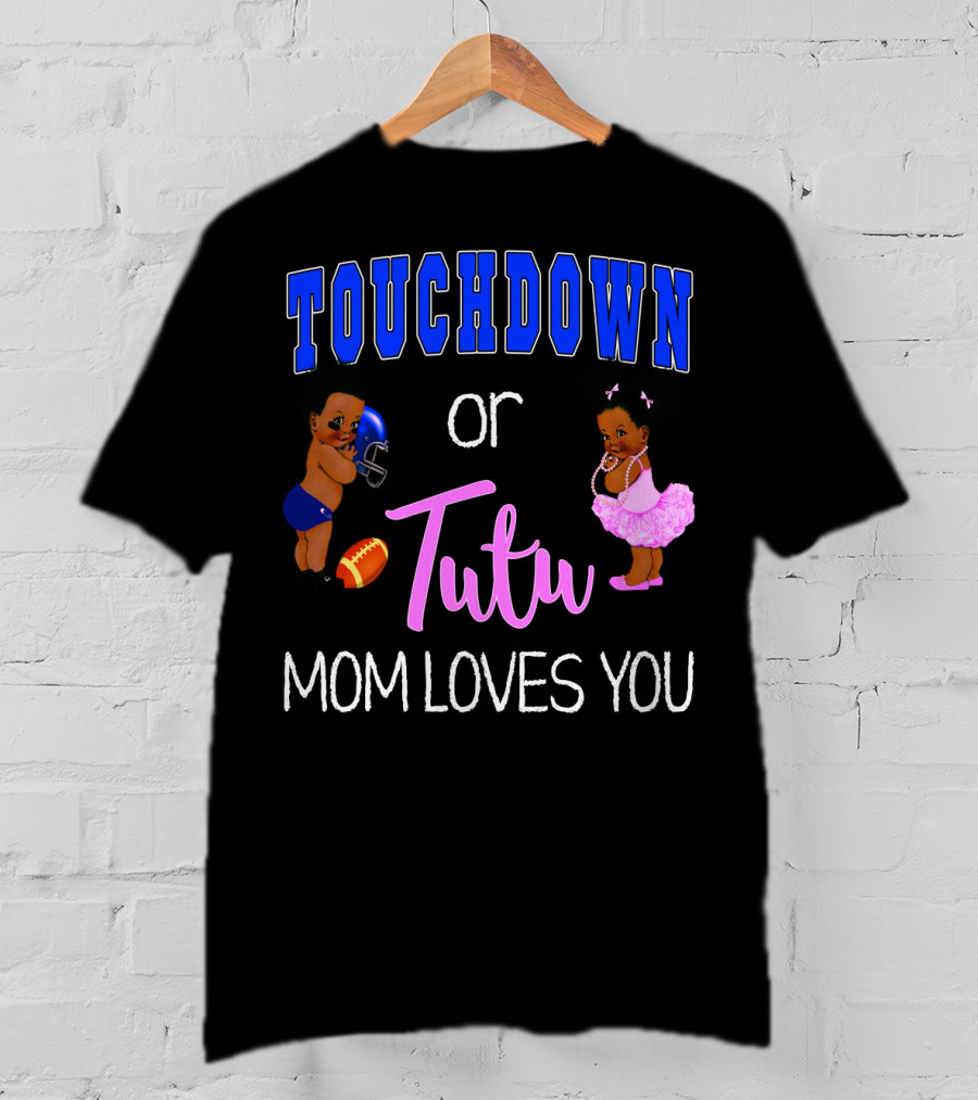 Touchdown Or Tutu Mom Loves You Baby Shower T-Shirt
