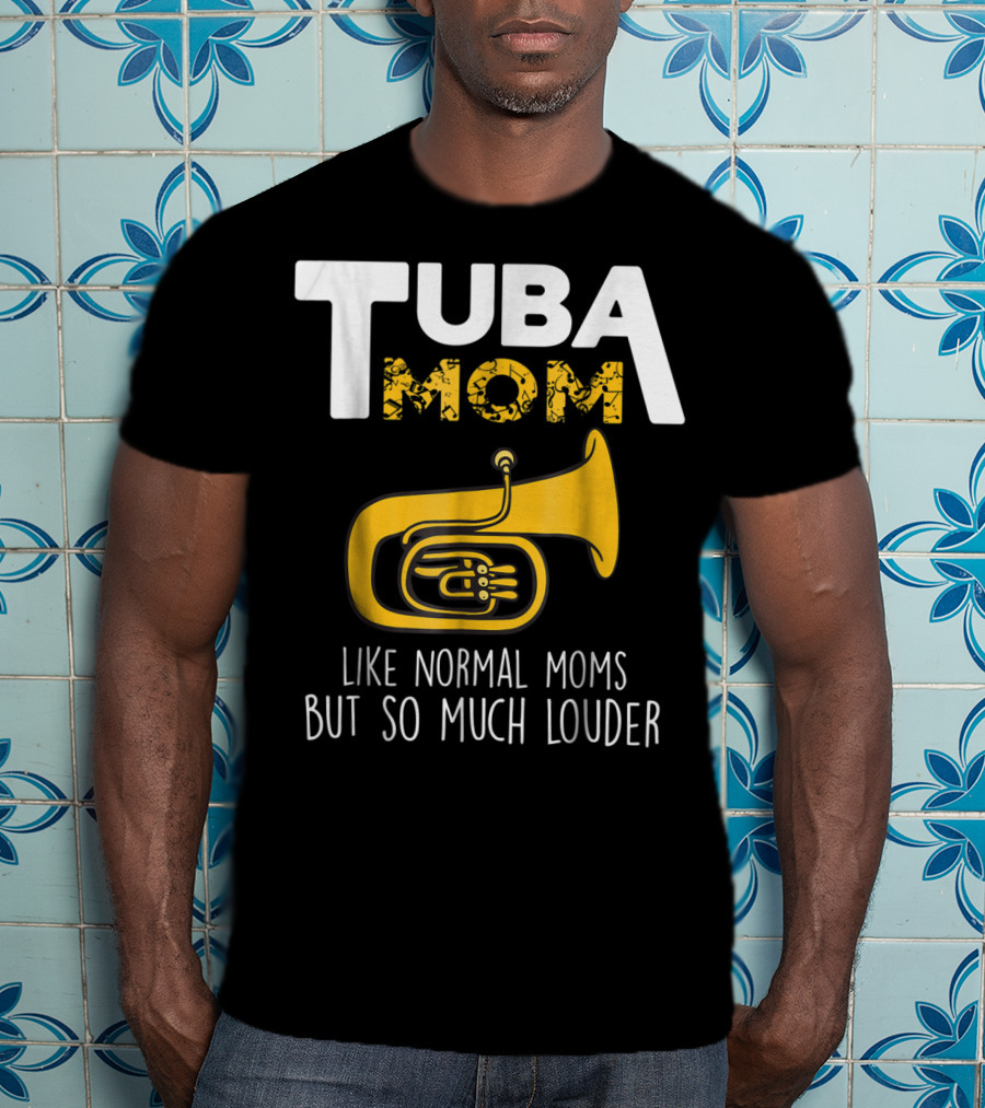 Tuba Mom Like Normal Moms But So Much Louder Funny Marching Band Tees88 T-Shirt
