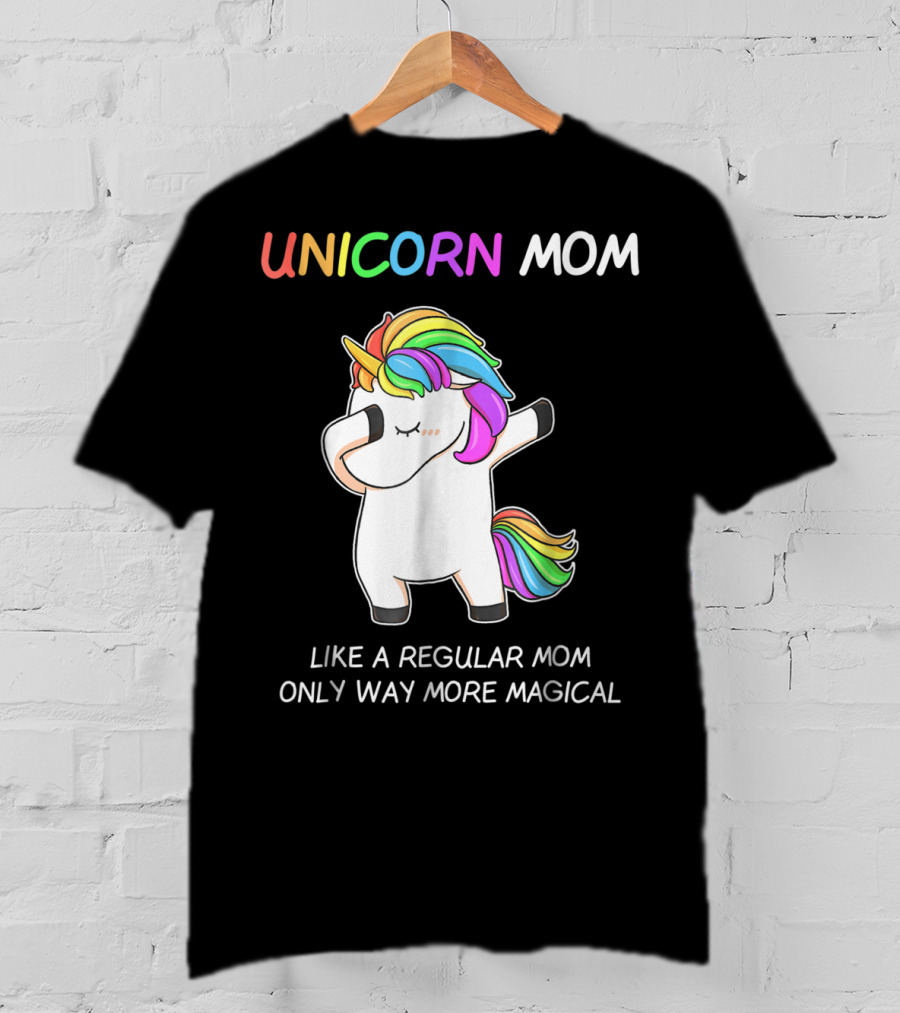 UNICORN MOM Like A Regular Mom Only Way More Magical Rainbow Dabbing Unicorn T-Shirt