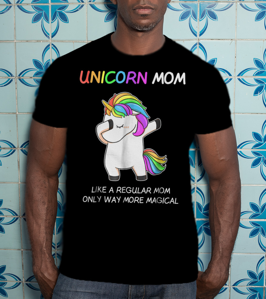 UNICORN MOM Like A Regular Mom Only Way More Magical Rainbow Dabbing Unicorn T-Shirt