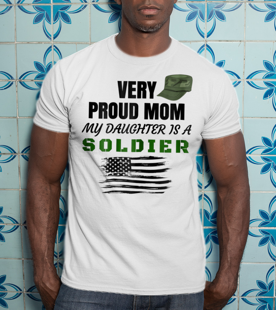 Very Proud Mom My Daughter Is A Soldier Camouflage Hat And American Flag T-Shirt