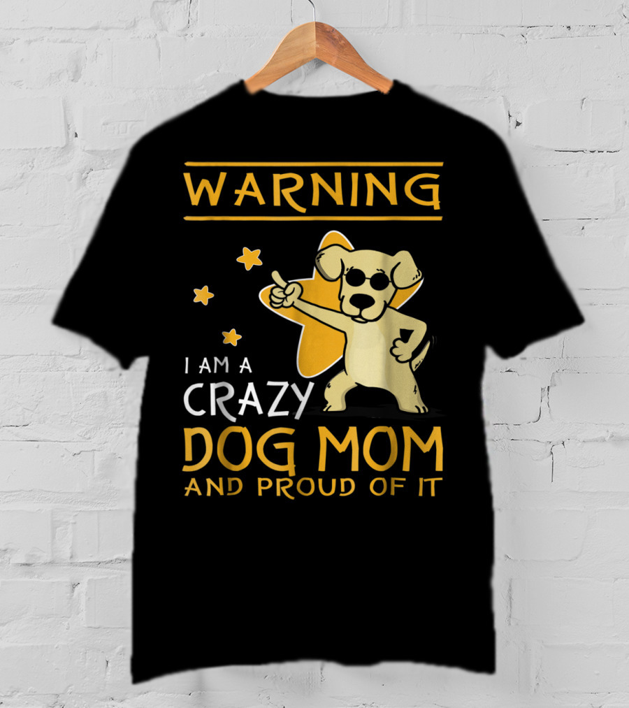 Warning I Am A Crazy Dog Mom And Proud Of It With Playful Cartoon Dog And Stars T-Shirt