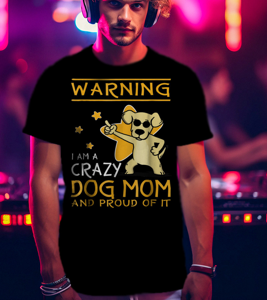 Warning I Am A Crazy Dog Mom And Proud Of It With Playful Cartoon Dog And Stars T-Shirt