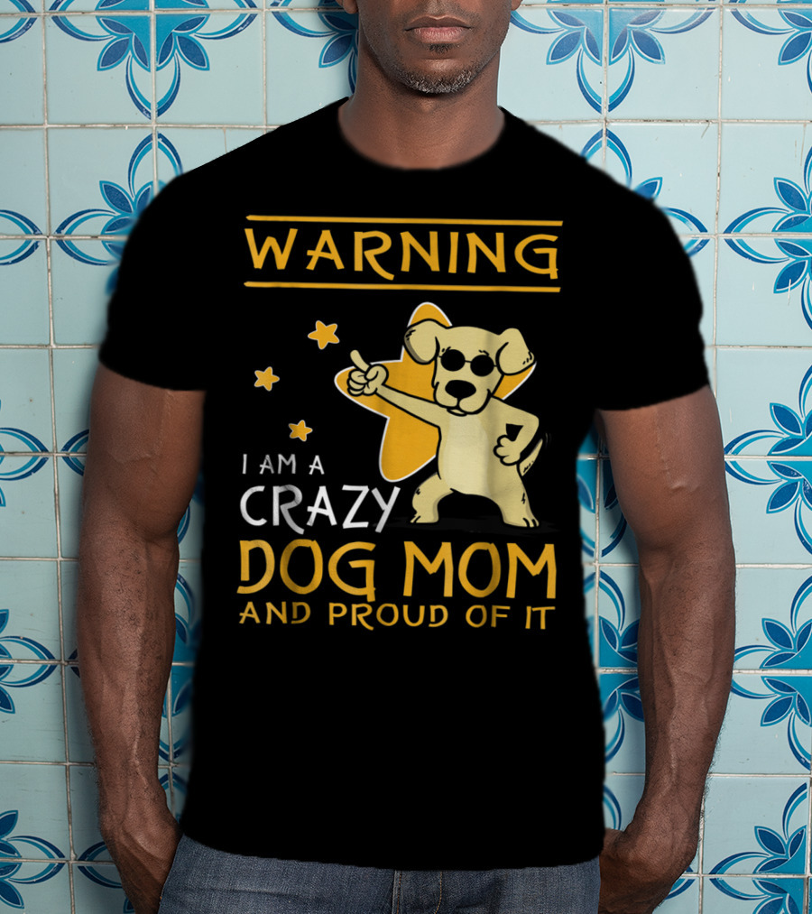 Warning I Am A Crazy Dog Mom And Proud Of It With Playful Cartoon Dog And Stars T-Shirt