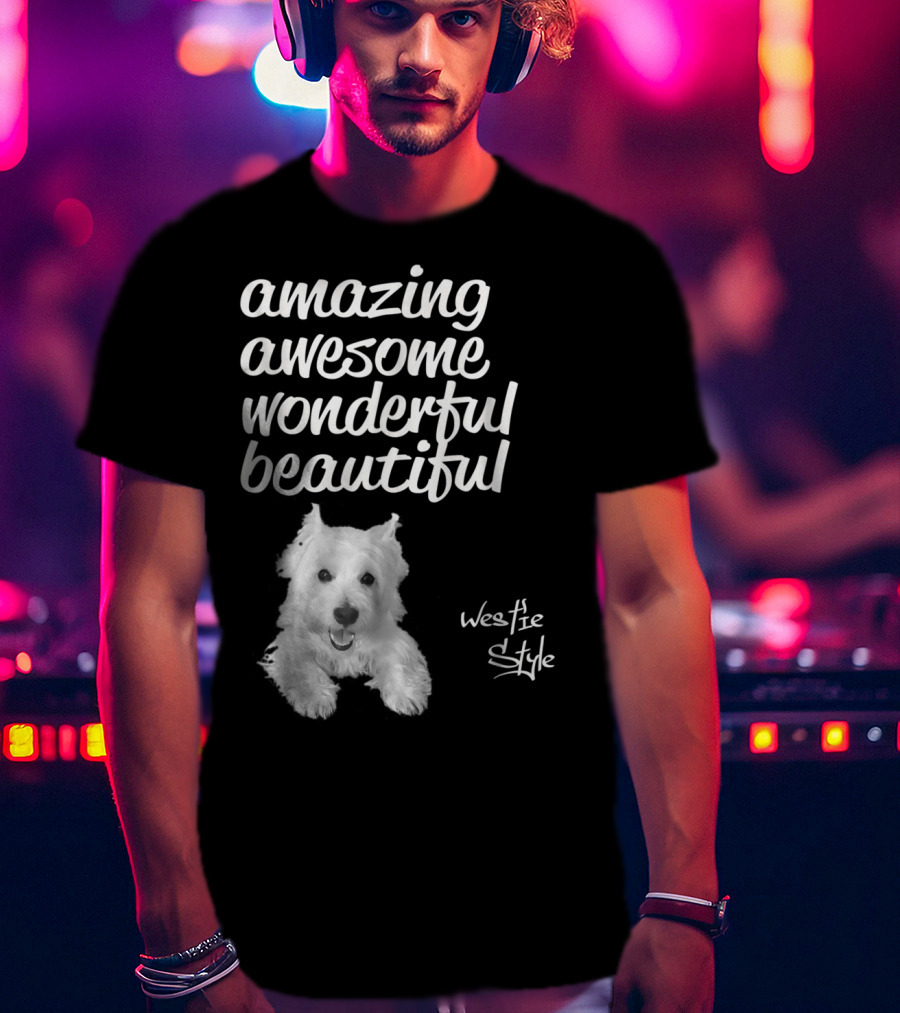 Amazing Awesome Wonderful Beautiful Westie Style West Highland White Terrier T-Shirt