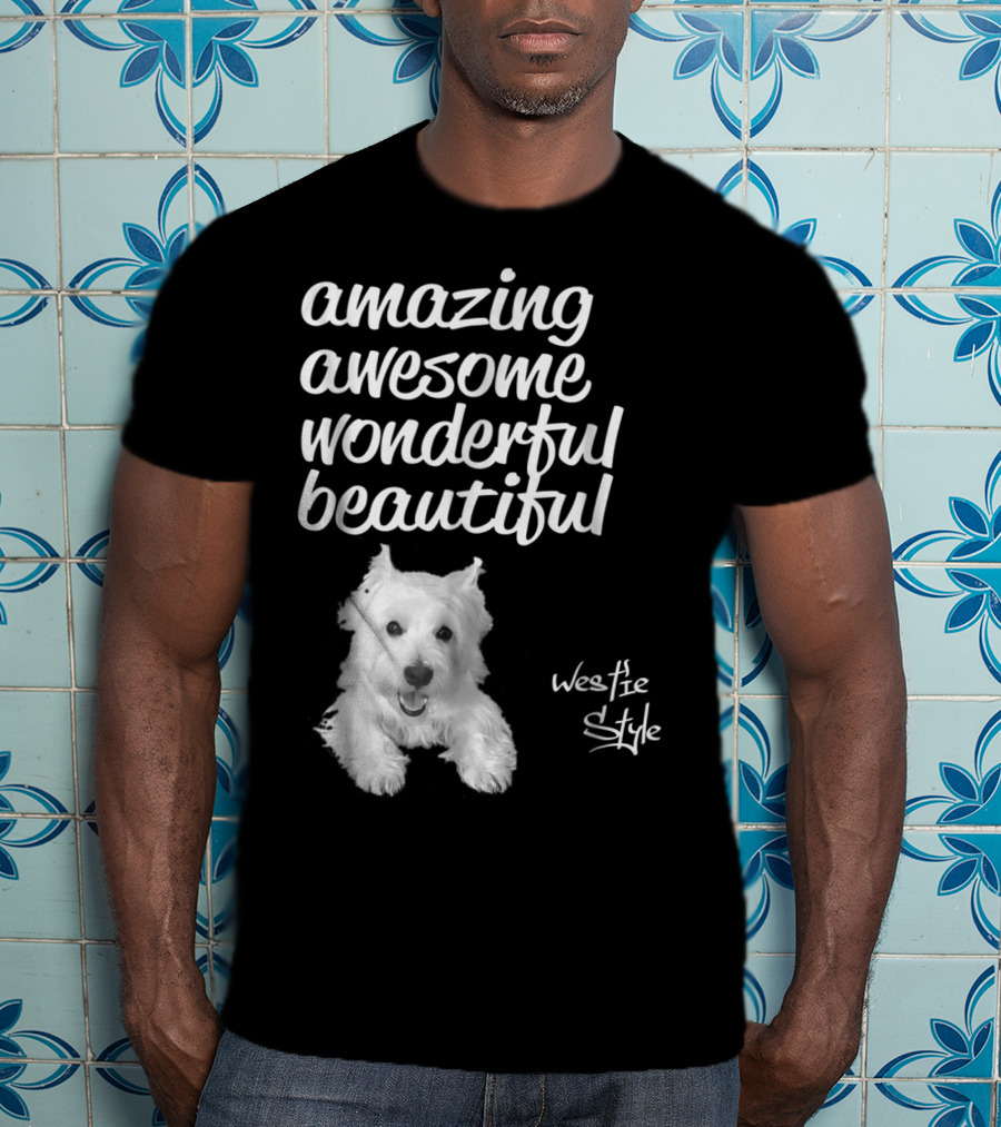 Amazing Awesome Wonderful Beautiful Westie Style West Highland White Terrier T-Shirt