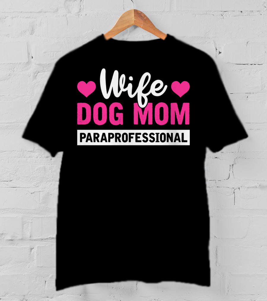 Wife Dog Mom Paraprofessional Mother Life Hearts T-Shirt