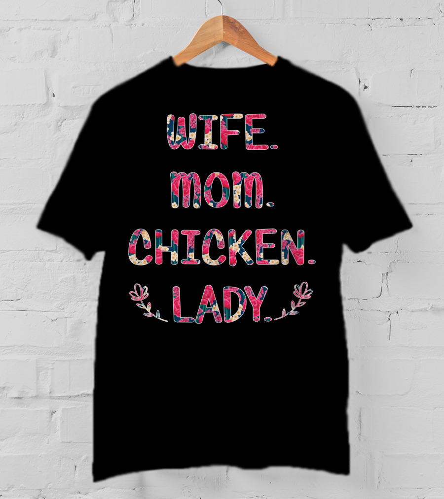 WIFE MOM CHICKEN LADY Floral Pattern Fun T-Shirt