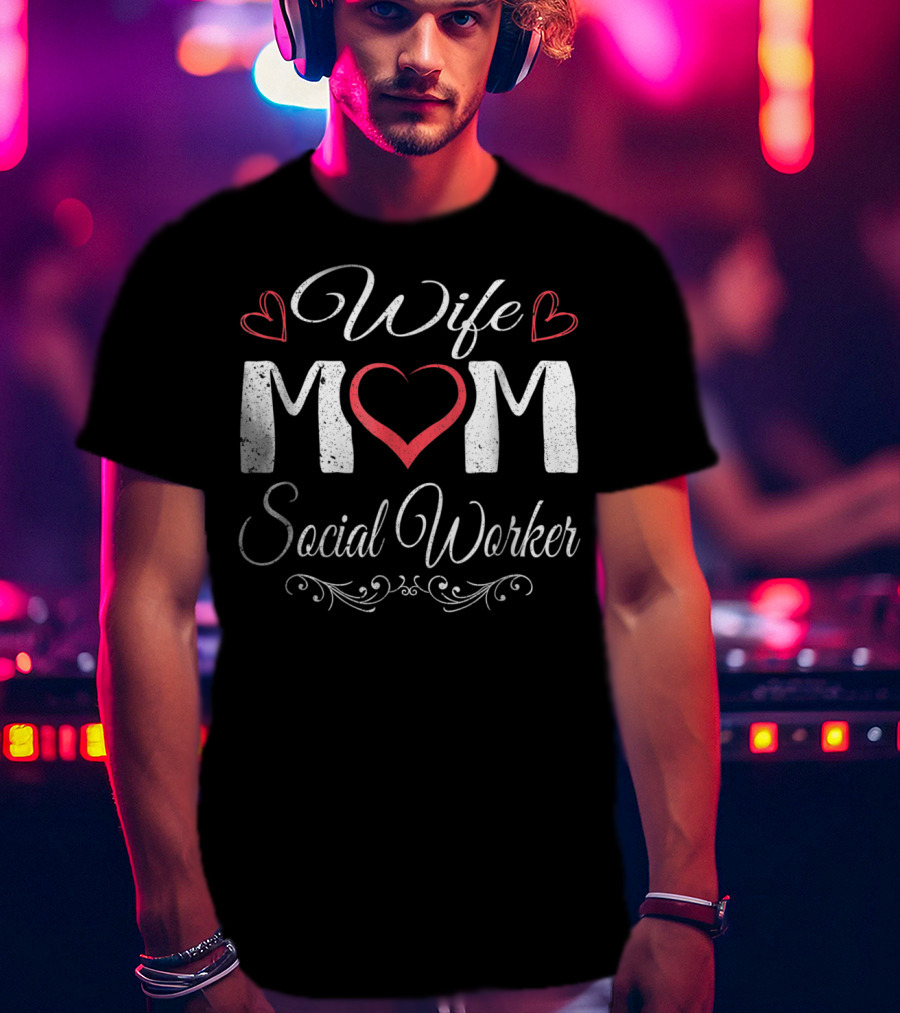 Wife Mom Social Worker Heart And Love Elements T-Shirt