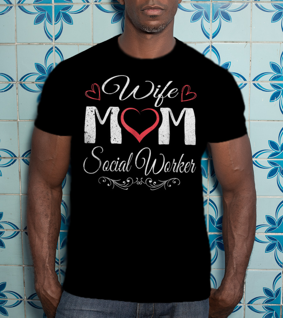 Wife Mom Social Worker Heart And Love Elements T-Shirt