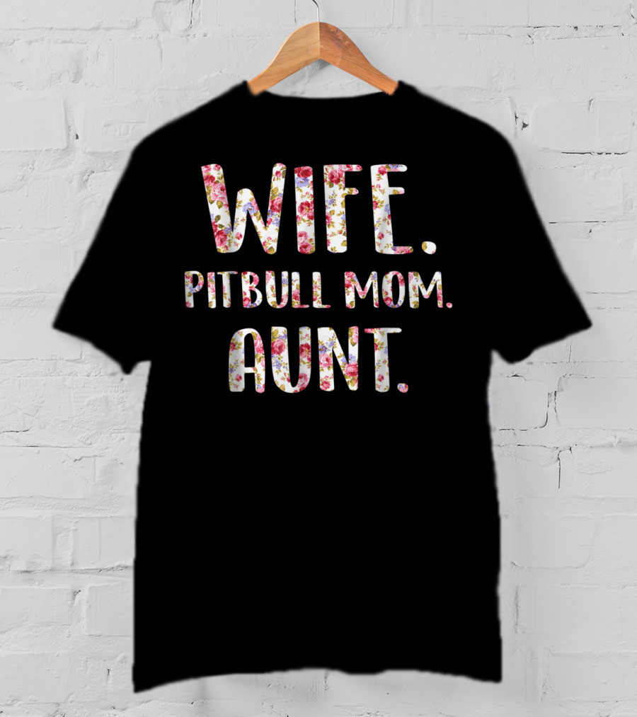 Wife Pitbull Mom Aunt Flower Text Dog Lovers46 T-Shirt