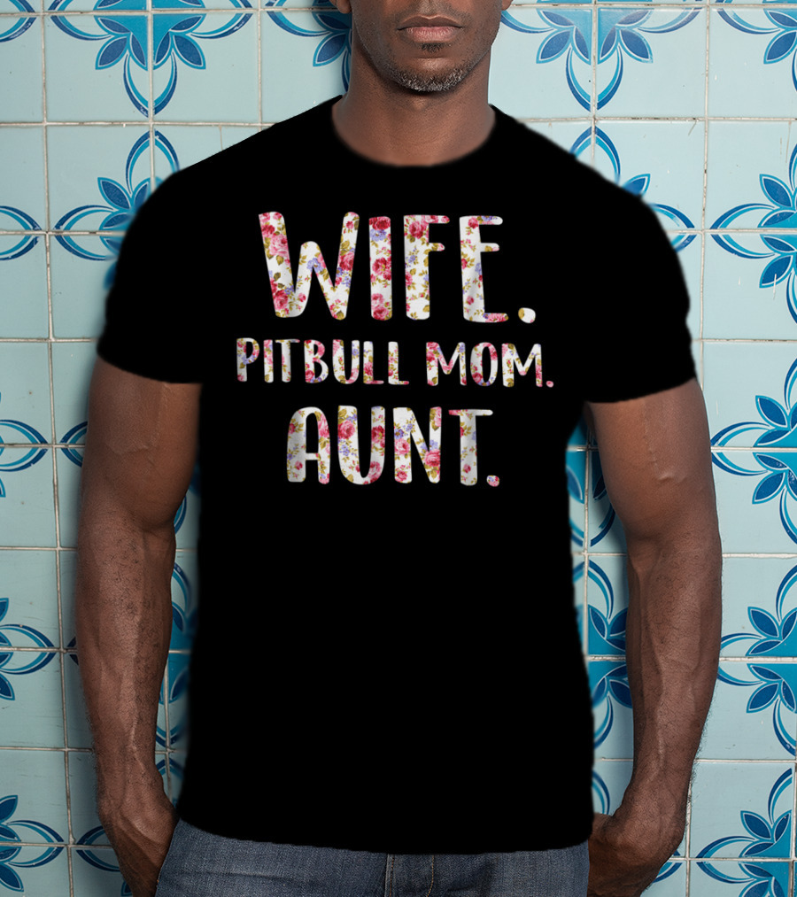 Wife Pitbull Mom Aunt Flower Text Dog Lovers46 T-Shirt