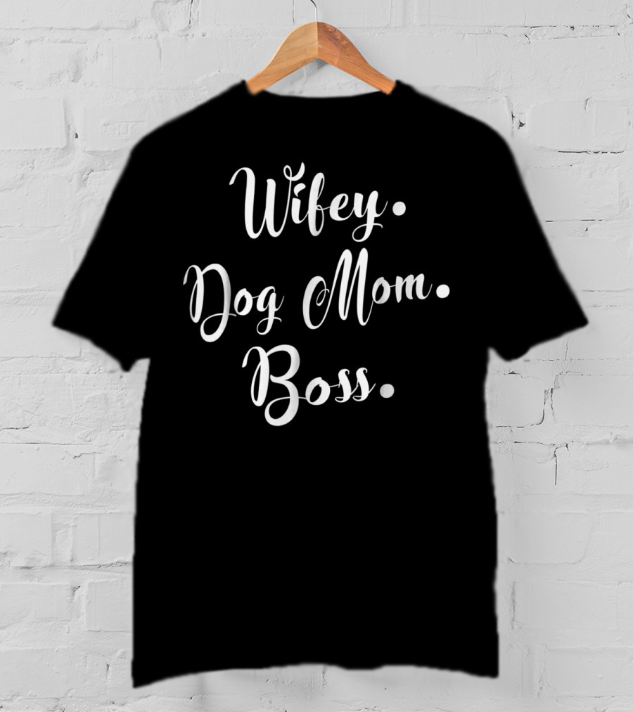 Wifey Dog Mom Boss For Hard Working Mommy T-Shirt