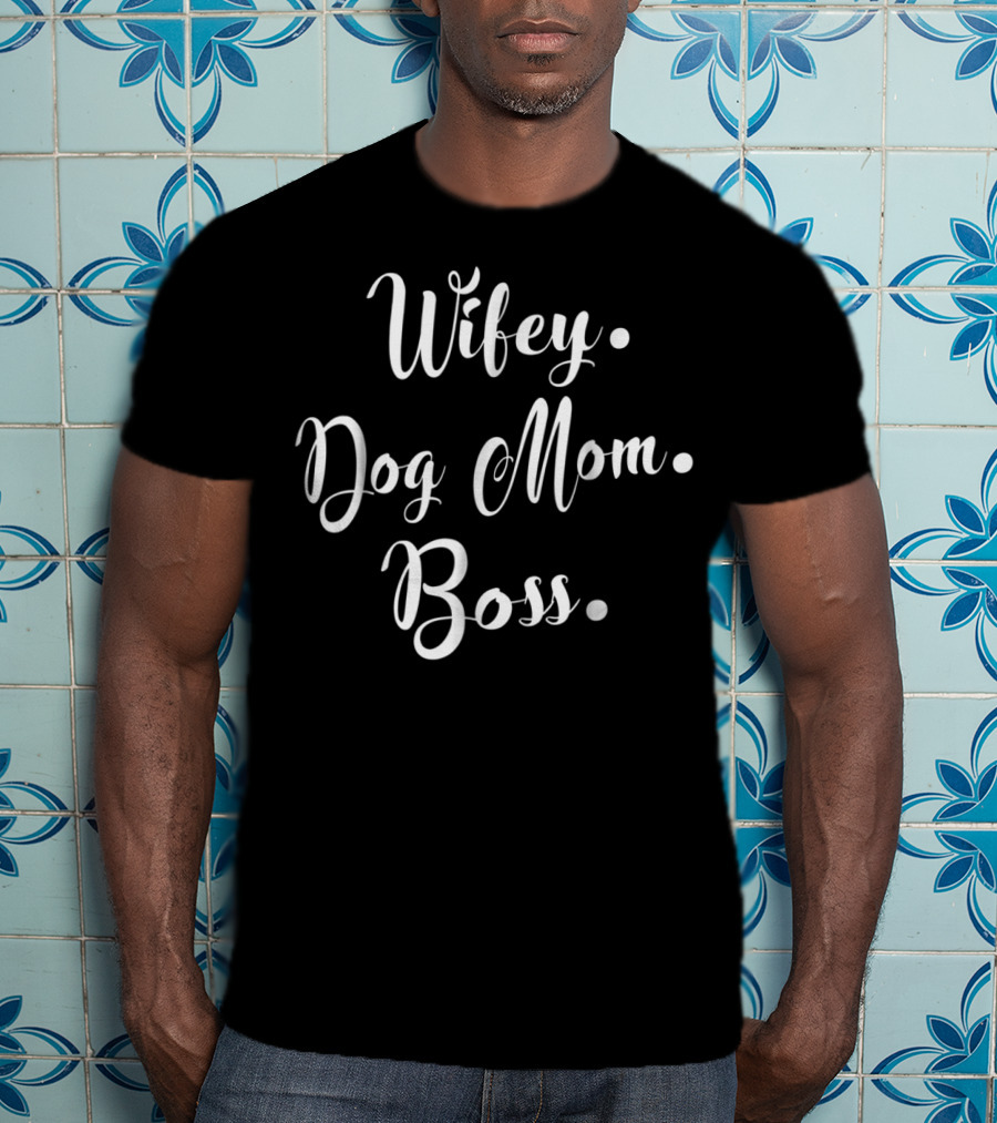 Wifey Dog Mom Boss For Hard Working Mommy T-Shirt