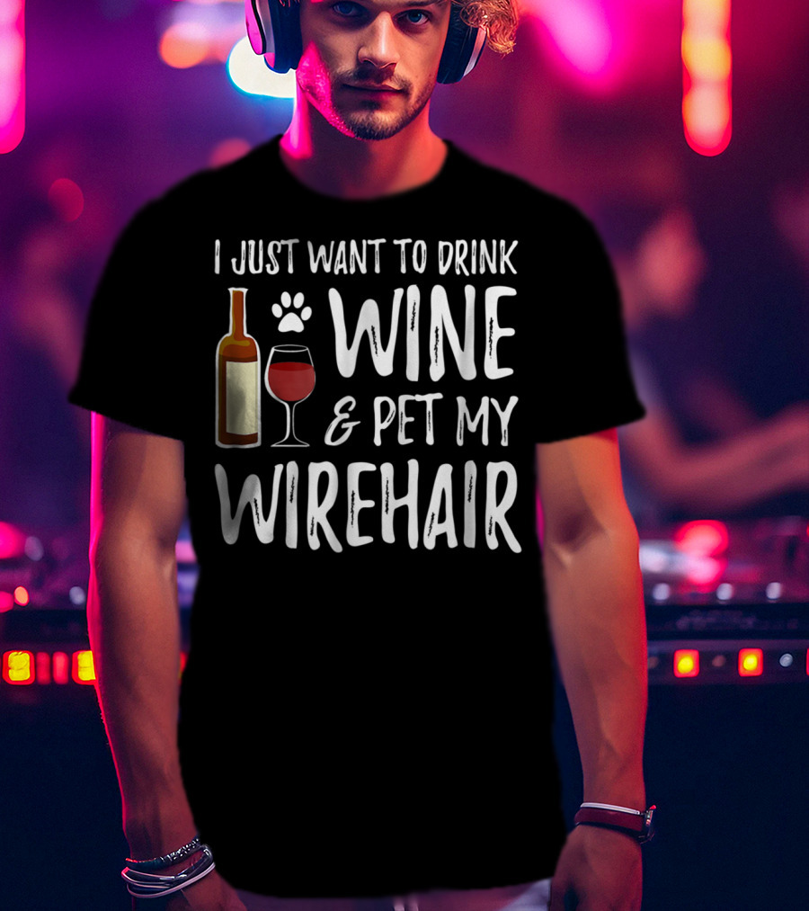 I Just Want To Drink Wine And Pet My Wirehair Cat Mom Or Cat Dad T-Shirt