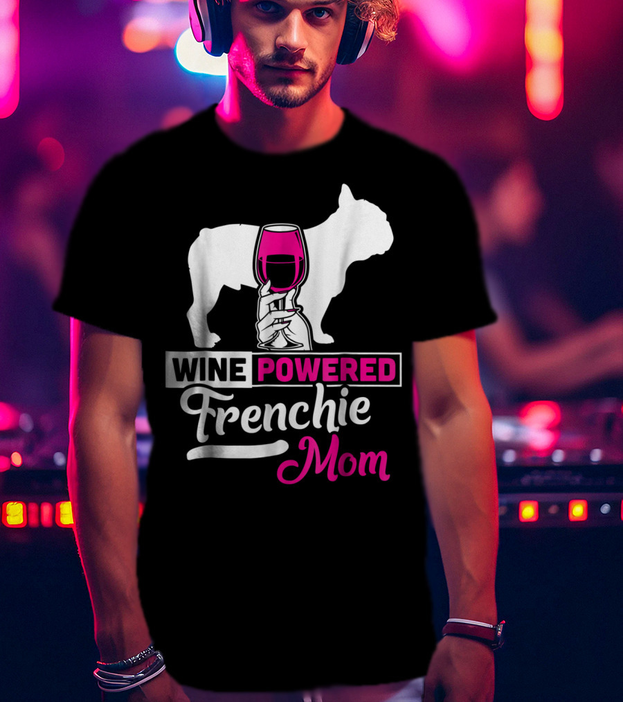 Wine Powered Frenchie Mom T-Shirt