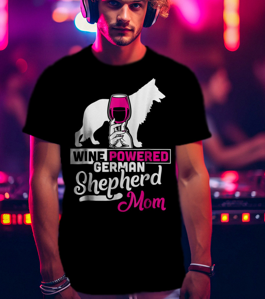 Wine Powered German Shepherd Mom Funny Dog T-Shirt