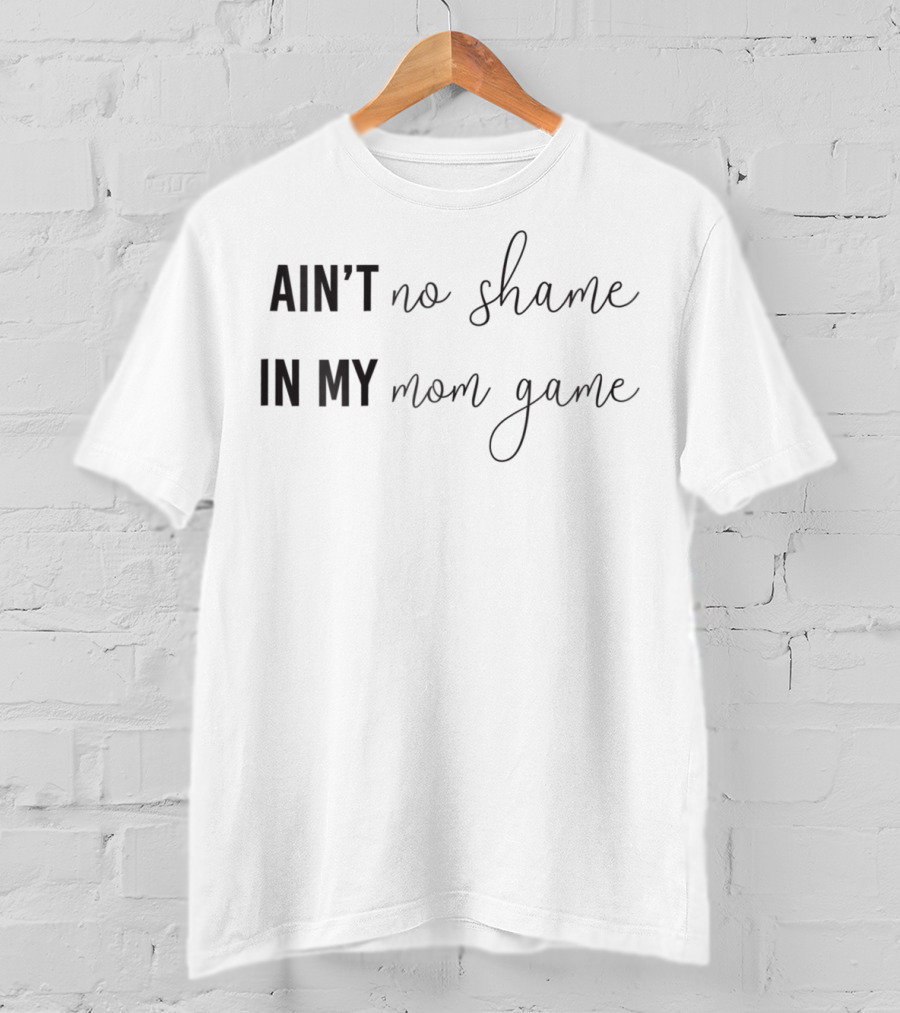 Ain't No Shame In My Mom Game T-Shirt