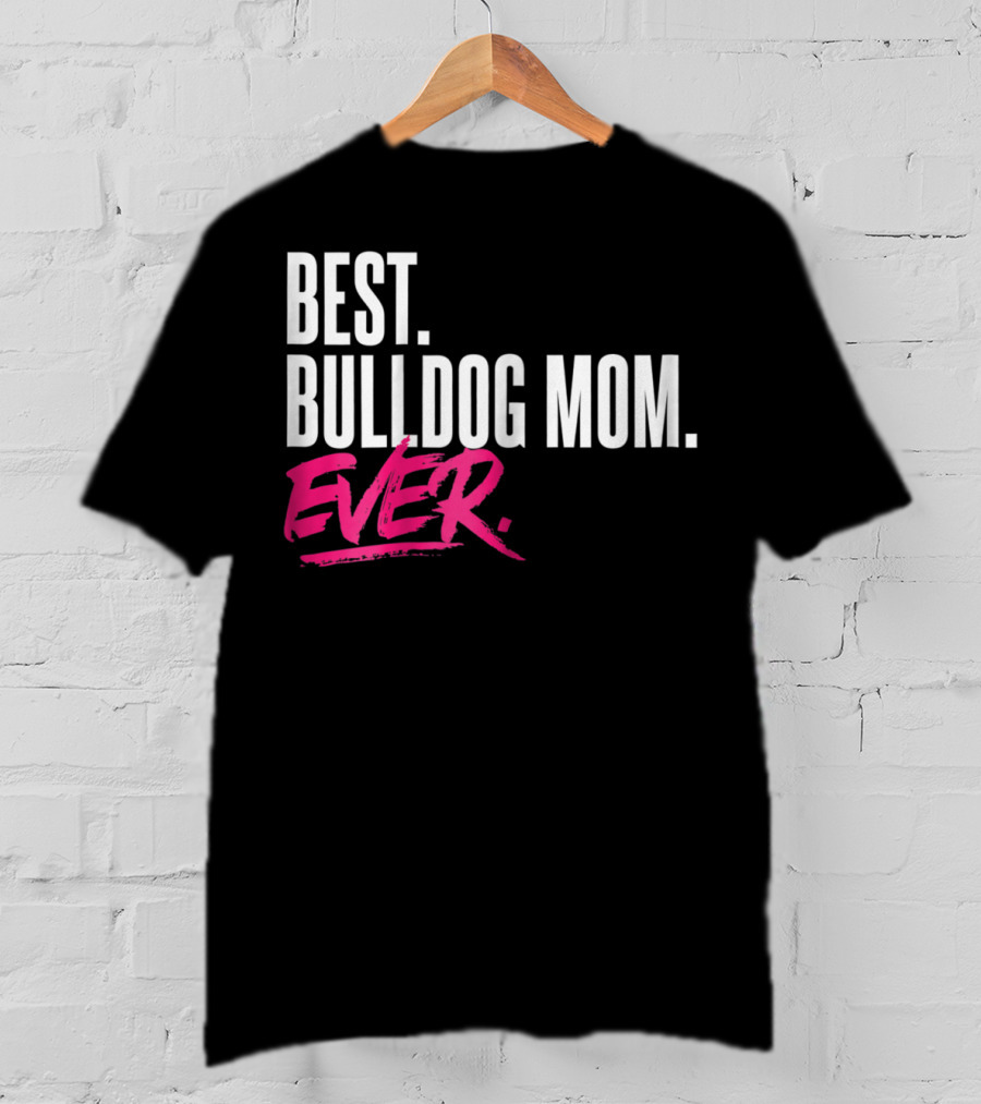 Best Bulldog Mom Ever T-Shirt