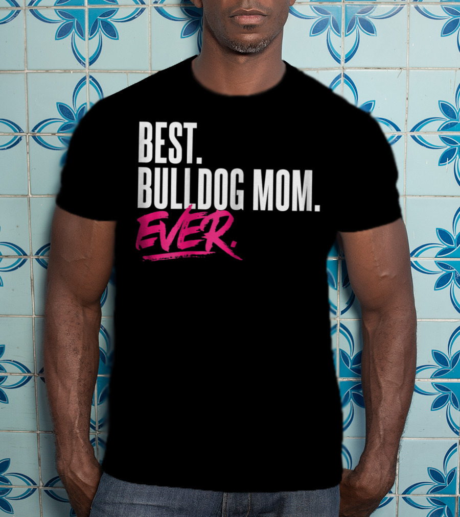Best Bulldog Mom Ever T-Shirt