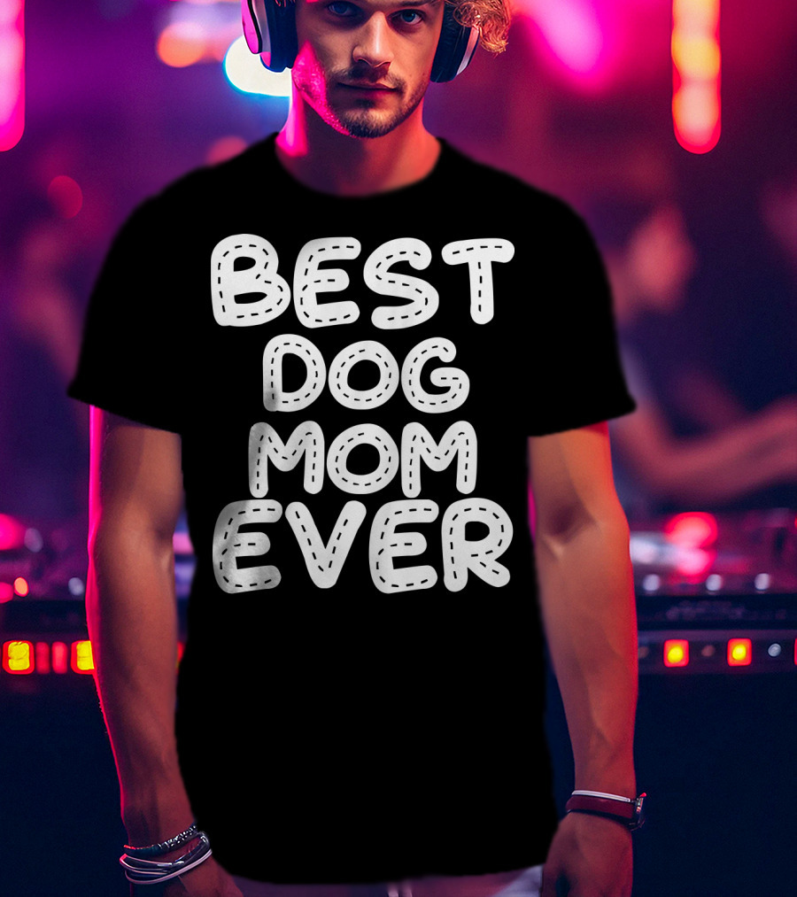 Best Dog Mom Ever T-Shirt