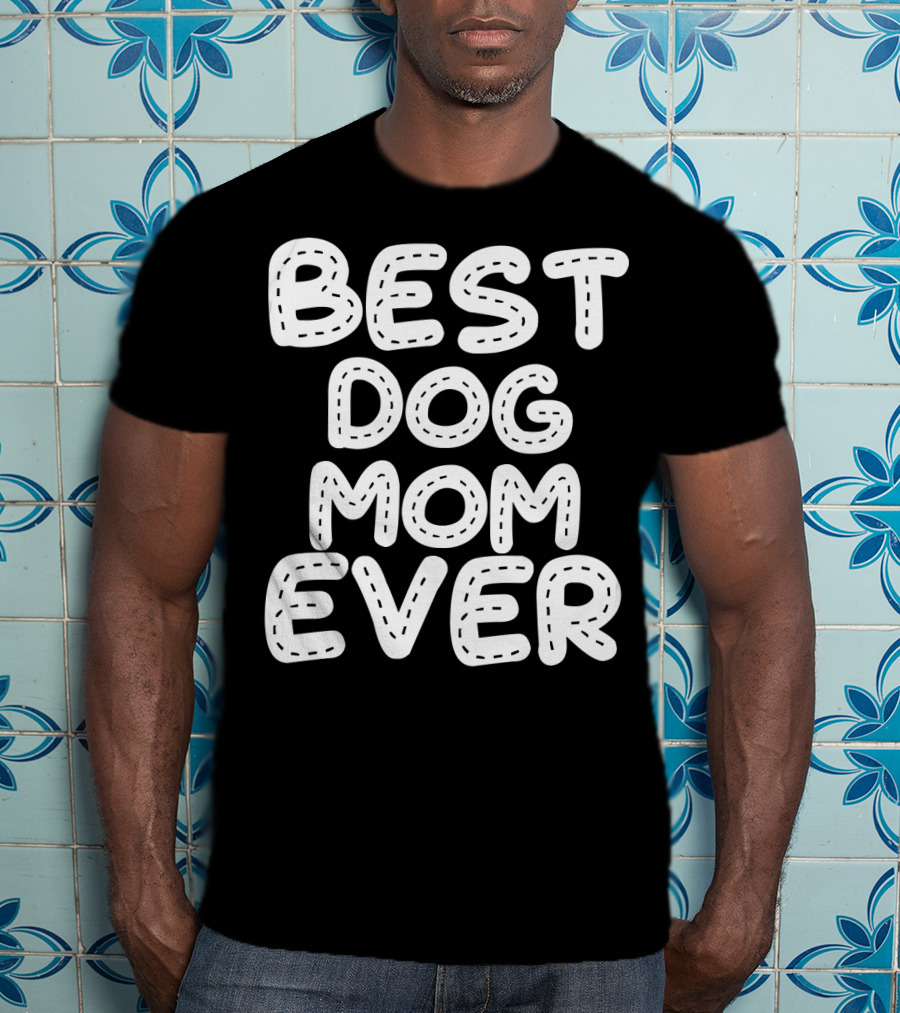 Best Dog Mom Ever T-Shirt