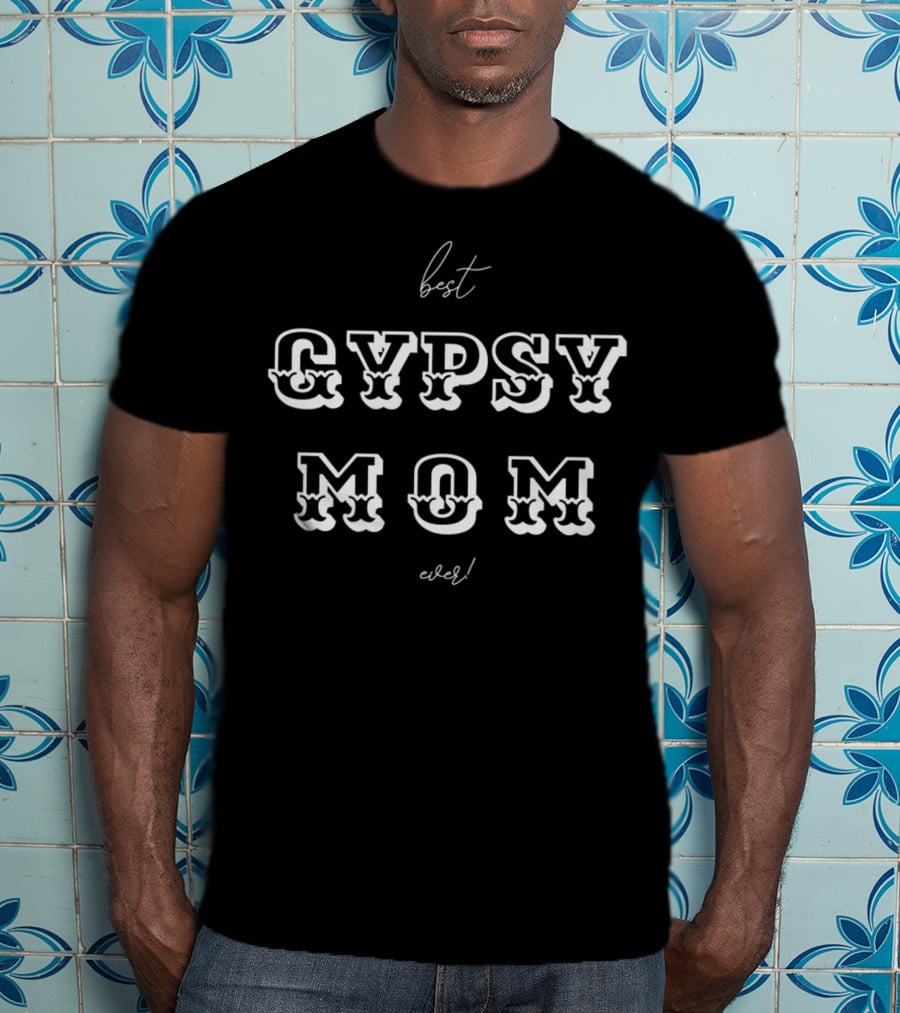 Best Gypsy Mom Ever T-Shirt